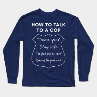 How to Talk to a Cop Long Sleeve T-Shirt